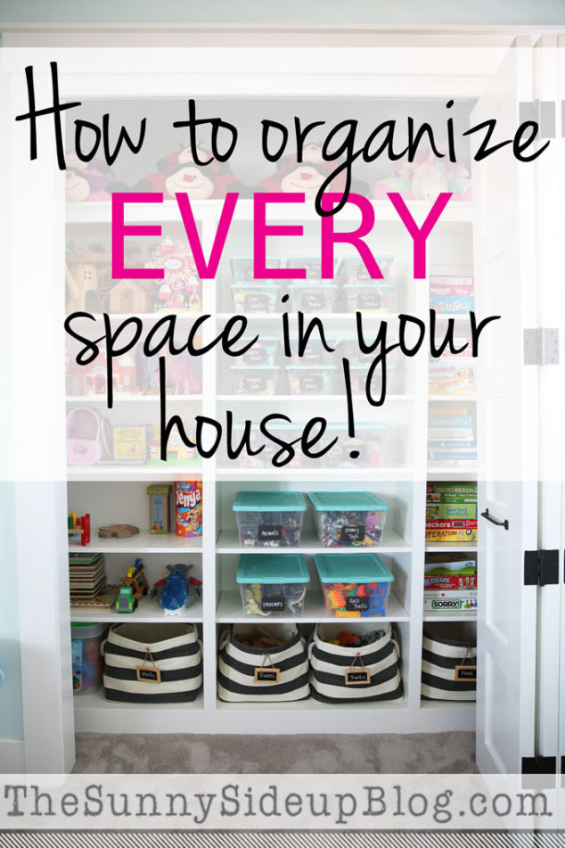How to organize EVERY space in your house! The Sunny Side Up Blog